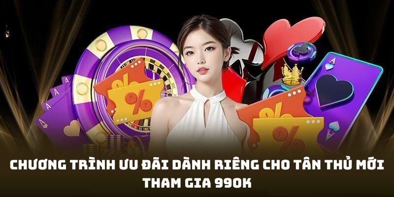 Chương trình ưu đãi dành riêng cho tân thủ mới tham gia 99ok