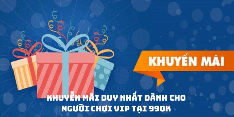 Khuyến mãi duy nhất dành cho người chơi VIP tại 99ok