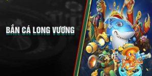 bắn cá long vương - nổ hũ cực ngầu tại 99ok