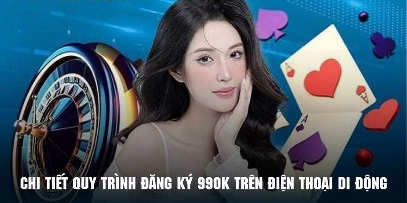 Hướng dẫn chi tiết quy trình đăng ký 99ok trên thiết bị di động